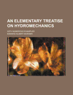 An Elementary Treatise on Hydromechanics with Numerous Examples