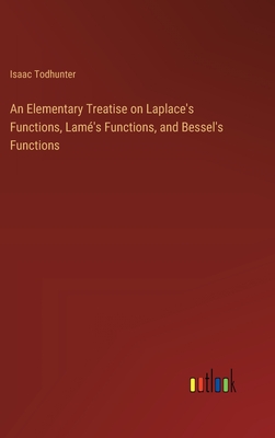 An Elementary Treatise on Laplace's Functions, Lam's Functions, and Bessel's Functions - Todhunter, Isaac
