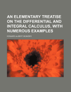 An Elementary Treatise on the Differential and Integral Calculus, with Numerous Examples