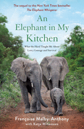 An Elephant in My Kitchen: What the Herd Taught Me about Love, Courage and Survival