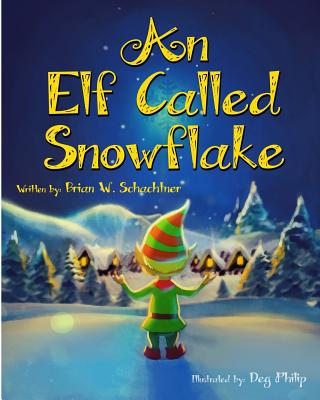 An Elf Called Snowflake - Schachtner, Brian W