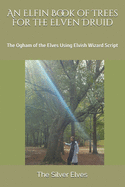 An Elfin Book of Trees for the Elven Druid: The Ogham of the Elves Using Elvish Wizard Script