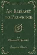 An Embassy to Provence (Classic Reprint)