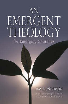 An Emergent Theology for Emerging Churches - Anderson, Ray S.