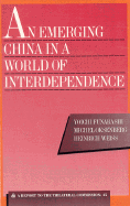 An Emerging China in a World of Interdependence - Funabashi, Yoichi, and Oksenberg, Michel, and Weiss, Heinrich