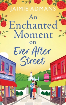 An Enchanted Moment on Ever After Street: A gorgeously romantic, uplifting series from Jaimie Admans - Jaimie Admans