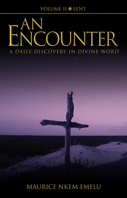 An Encounter - A Daily Discovery in Divine Word: Volume II Lent - Nkem Emelu, Maurice