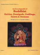 An Encyclopaedia of Buddhist Deities, Demigods, Godlings, Saints and Demons: With Special Focus on Iconographic Attributes