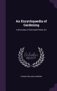 An Encyclopaedia of Gardening: A Dictionary of Cultivated Plants, Etc
