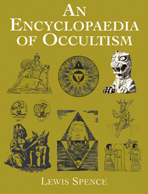 An Encyclopaedia of Occultism - Spence, Lewis