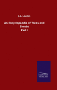 An Encyclopaedia of Trees and Shrubs: Part I