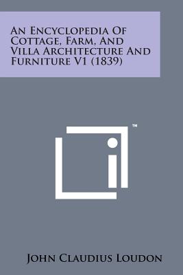 An Encyclopedia of Cottage, Farm, and Villa Architecture and Furniture V1 (1839) - Loudon, John Claudius