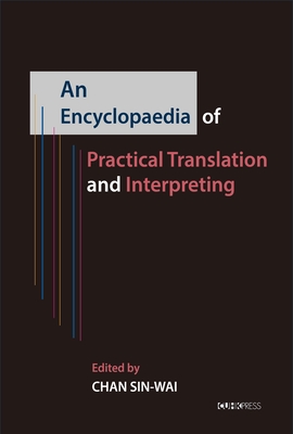 An Encyclopedia of Practical Translation and Interpreting - Chan, Sin Wai