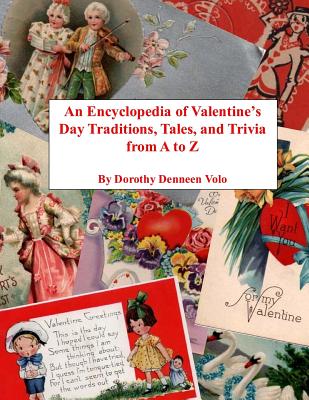An Encyclopedia of Valentine's Day Traditions, Tales, and Trivia from A to Z - Volo, Dorothy Denneen