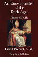 An Encyclopedist of the Dark Ages: Isidore of Seville