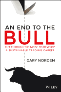 An End to the Bull: Cut Through the Noise to Develop a Sustainable Trading Career