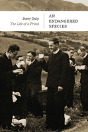 An Endangered Species: The Life of a Priest