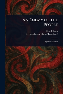 An Enemy of the People - Ibsen, Henrik, and Sharp, R Farquharson (Robert Farquha