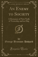 An Enemy to Society: A Romance of New York of Yesterday and To-Day (Classic Reprint)