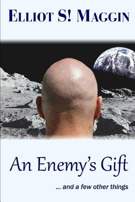 An Enemy's Gift: ... and a Few Other Things - Maggin, Elliot S!