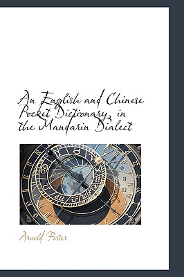 An English and Chinese Pocket Dictionary, in the Mandarin Dialect - Foster, Arnold, Mrs.