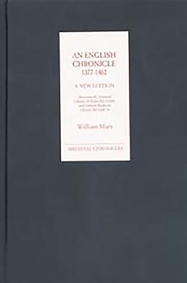 An English Chronicle 1377-1461: A New Edition: Aberystwyth, National Library of Wales MS 21608, and Oxford, Bodleian Library MS Lyell 34 - Marx, C William (Editor)