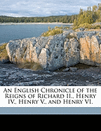 An English Chronicle of the Reigns of Richard II., Henry IV., Henry V., and Henry VI.
