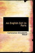 An English Girl in Paris - Maud, Constance Elizabeth