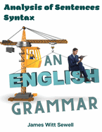 An English Grammar: Analysis of Sentences, Syntax