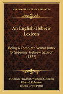 An English-Hebrew Lexicon: Being A Complete Verbal Index To Gesenius' Hebrew Lexicon (1877)