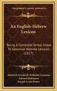 An English-Hebrew Lexicon: Being a Complete Verbal Index to Gesenius' Hebrew Lexicon (1877)