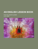 An English Lesson Book: For the Junior Classes