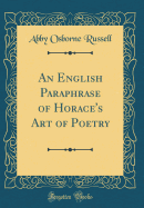 An English Paraphrase of Horace's Art of Poetry (Classic Reprint)