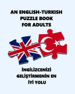 An English-Turkish Puzzle Book for Adults: ng l zcen z  Gel  t rmen n En  y  Yolu