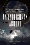 An Englishman Abroad: SOE Agent Dick Mallaby's Italian Missions, 1943-45