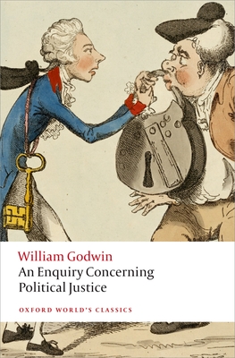 An Enquiry Concerning Political Justice - Godwin, William, and Philp, Mark (Editor)