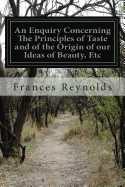 An Enquiry Concerning the Principles of Taste and of the Origin of our Ideas of Beauty etc.