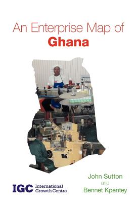 An Enterprise Map of Ghana - Sutton, John, and Kpentey, Bennet