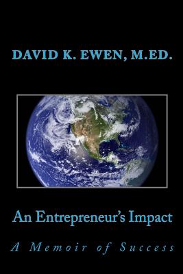 An Entrepreneur's Impact: A Memoir of Success - Ewen, David K