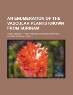 An Enumeration of the Vascular Plants Known from Surinam: Together with Their Distribution and Synonymy