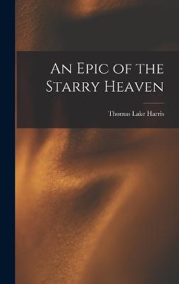 An Epic of the Starry Heaven - Harris, Thomas Lake 1823-1906 (Creator)