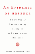An Epidemic of Absence: A New Way of Understanding Allergies and Autoimmune Diseases