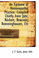 An Epitome of Homoeopathic Practice: Compiled Chiefly from Jahr, R Ckert, Beauvais, Boenninghausen,
