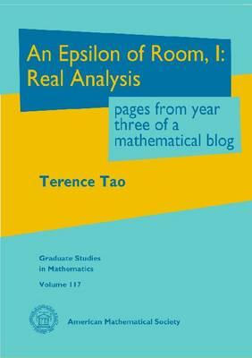 An Epsilon of Room, I: Real Analysis: Pages From Year Three of a Mathematical Blog - Tao, Terence