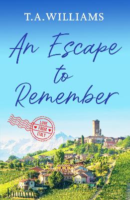 An Escape to Remember: The perfect feel-good romance - Williams, T.A.