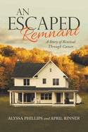 An Escaped Remnant: A Story of Revival Through Cancer