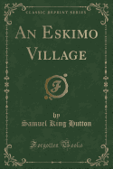 An Eskimo Village (Classic Reprint)