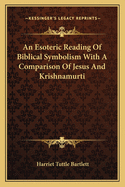 An Esoteric Reading of Biblical Symbolism with a Comparison of Jesus and Krishnamurti