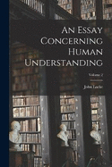 An Essay Concerning Human Understanding; Volume 2