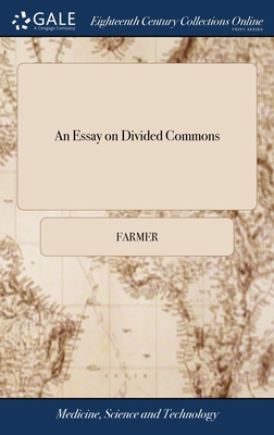 An Essay on Divided Commons: (particularly Those That are far From Lime) in two Parts. ... By a Farmer - Farmer